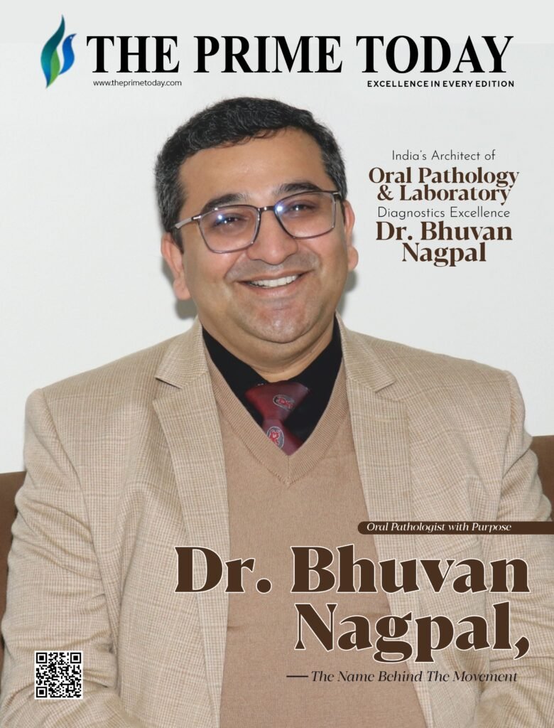 India's Architect of Oral Pathology & Laboratory Diagnostics Excellence Dr. Bhuvan Nagpal