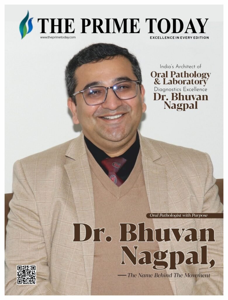 India's Architect of Oral Pathology & Laboratory Diagnostics Excellence Dr. Bhuvan Nagpal