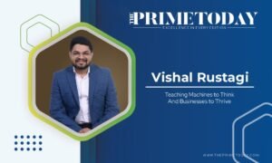 Read more about the article Vishal Rustagi: Teaching Machines to Think — And Businesses to Thrive