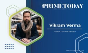 Read more about the article Vikram Verma: Growth That Feels Personal 