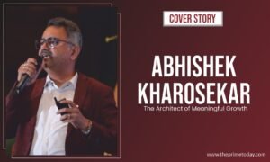 Read more about the article Abhishek Kharosekar: The Architect of Meaningful Growth
