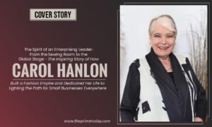 Read more about the article The Spirit of an Enterprising Leader: From the Sewing Room to the Global Stage – The Inspiring Story of How Carol Hanlon Built a Fashion Empire and Dedicated Her Life to Lighting the Path for Small Businesses Everywhere