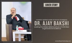Read more about the article A Warrior-Spirited Leader of Human Sovereignty – Dr. Ajay Bakshi: Leading the Global Metamorphosis of Unlimited Organizational Excellence
