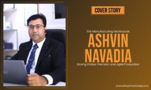 Read more about the article The Manufacturing Technocrat – Ashvin Navadia: Driving Global Precision and Agile Production