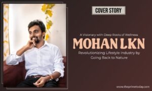 Read more about the article A Visionary with Deep Roots of Wellness – Mohan LKN: Revolutionizing Lifestyle Industry by Going Back to Nature