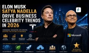 Global Leaders Elon Musk Satya Nadella Drive Business Celebrity Trends in 2026